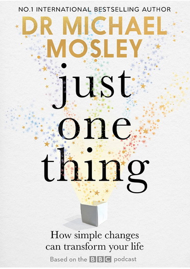 Just One Thing : How simple changes can transform your life - MICHAEL MOSLEY