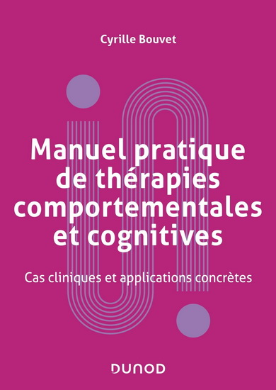Manuel pratique de thérapies comportementales et cognitives : cas cliniques et applications concrètes - CYRILLE BOUVET