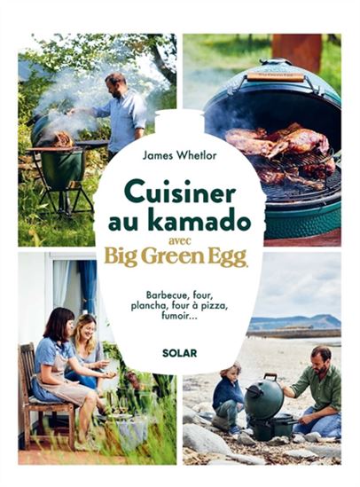 Cuisiner au kamado avec Big Green Egg - JAMES WHETLOR