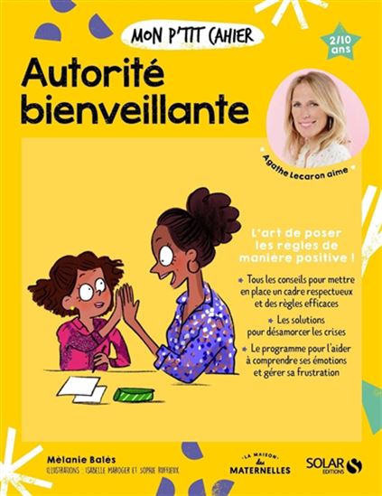 Mon p&#39;tit cahier autorité bienveillante : l&#39;art de poser les règles de manière positive ! N. éd. - MÉLANIE BALÈS - SOPHIE RUFFIEUX