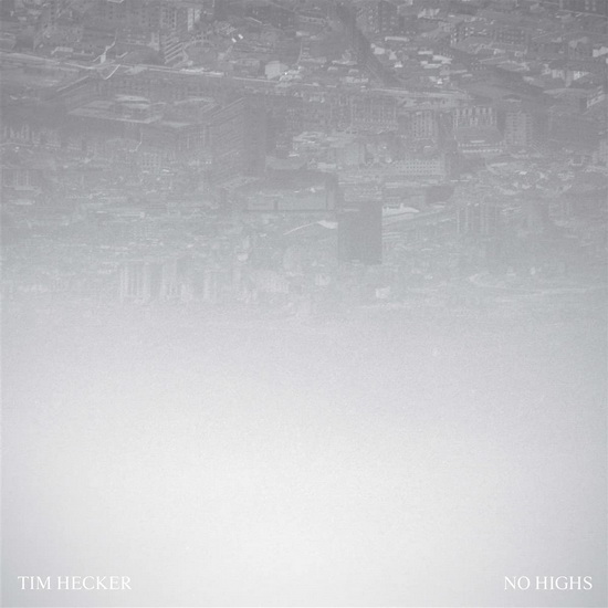 No Highs - TIM HECKER