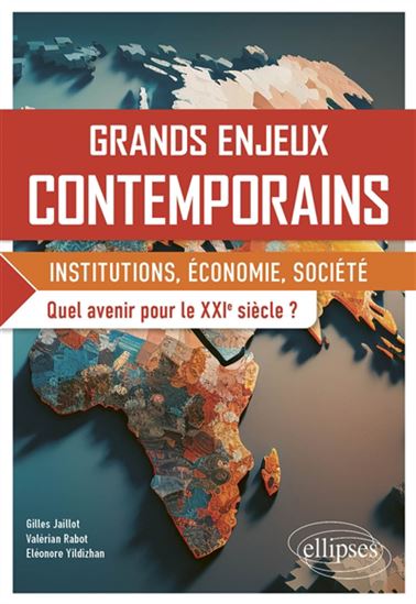 Grands enjeux contemporains : institutions, économie, société : quel avenir pour le XXIe siècle ? - GILLES JAILLOT & AL