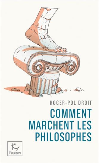 Comment marchent les philosophes - ROGER-POL DROIT