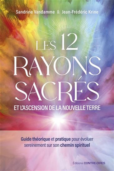 Les 12 rayons sacrés et l'ascension de la nouvelle terre - SANDRINE VANDAMME - JEAN-FRÉDÉRIC KRINE