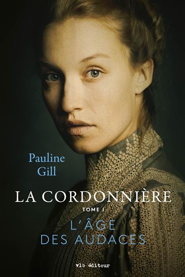 La Cordonnière T.01 L&#39;âge des audaces N. éd. - PAULINE GILL