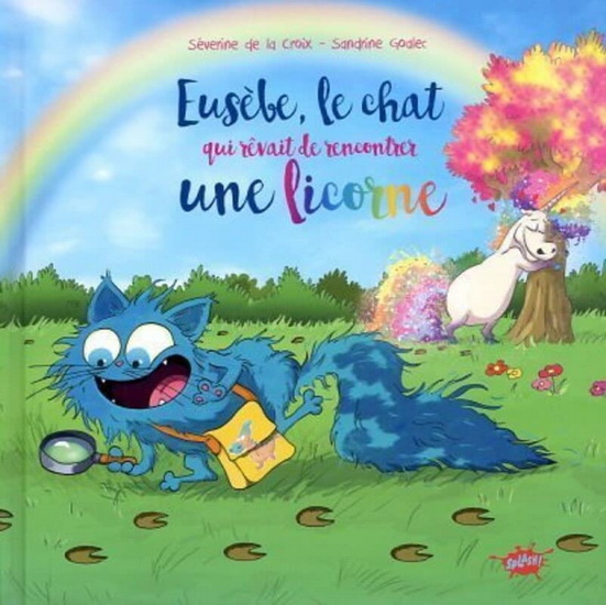 Eusèbe, le chat qui rêvait de rencontrer une licorne - SÉVERINE LA CROIX - SANDRINE GOALEC