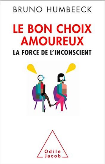 Le Bon choix amoureux : la force de l&#39;inconscient - BRUNO HUMBEECK