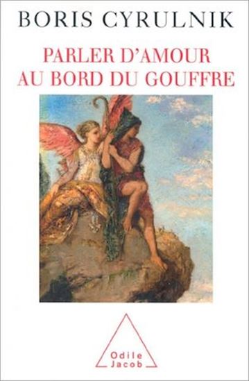 Parler d&#39;amour au bord du gouffre - BORIS CYRULNIK
