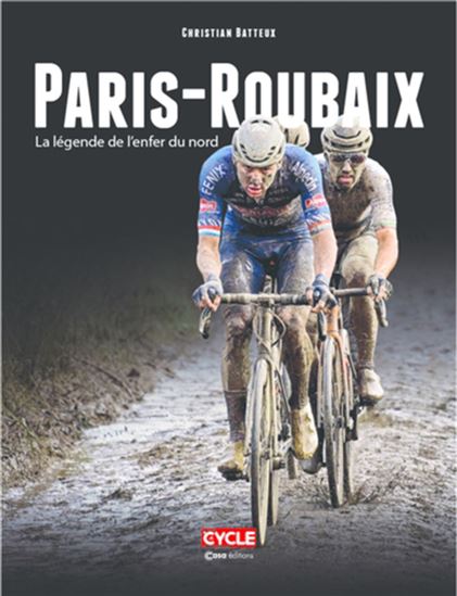 Paris-Roubaix : la légende de l&#39;enfer du Nord - CHRISTIAN BATTEUX