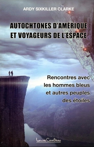 Autochtones d'Amérique et voyageurs de l'espace : rencontres avec les hommes bleus et autres peuples des étoiles - ARDY SIXKILLER CLARKE