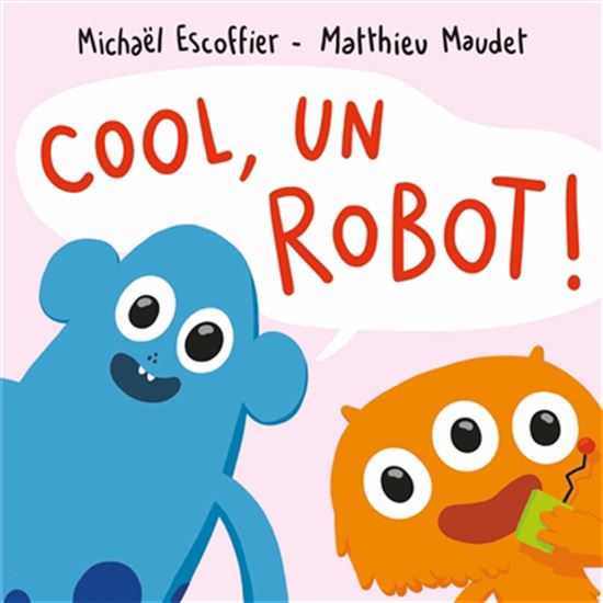Cool, un robot ! - MICHAËL ESCOFFIER - MATTHIEU MAUDET