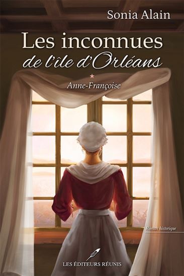 Les Inconnues de l&#39;île d&#39;Orléans T.01 Anne-Françoise - SONIA ALAIN