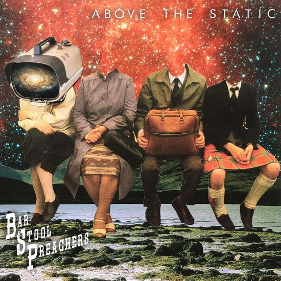 Above The Static - THE BAR STOOL PREACHERS