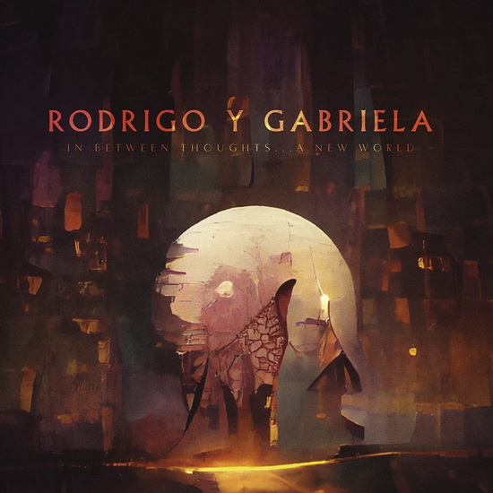 In Between Thoughts...A New World - RODRIGO Y GABRIELA
