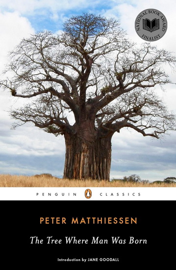 The Tree Where Man Was Born - PETER MATTHIESSEN - JANE GOODALL