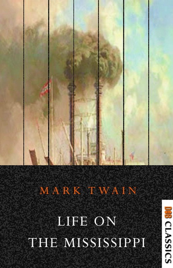 Life on the Mississippi - MARK TWAIN - JAMES M COX