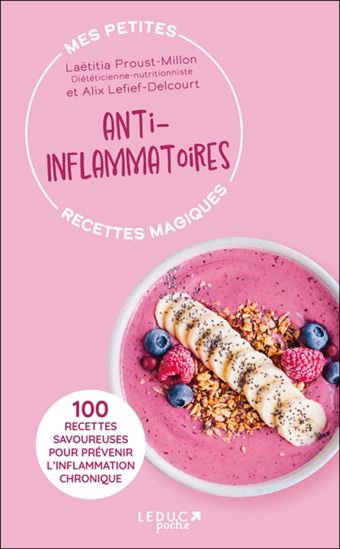 Mes petites recettes magiques anti-inflammatoires : 100 recettes savoureuses pour prévenir l&#39;inflammation chronique N. éd. - LAETITIA PROUST-MILLON - ALIX LEFIEF-DELCOURT