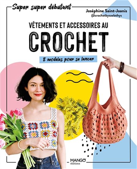Vêtements et accessoires au crochet : 8 modèles pour se lancer - JOSÉPHINE SAINT-JOANIS