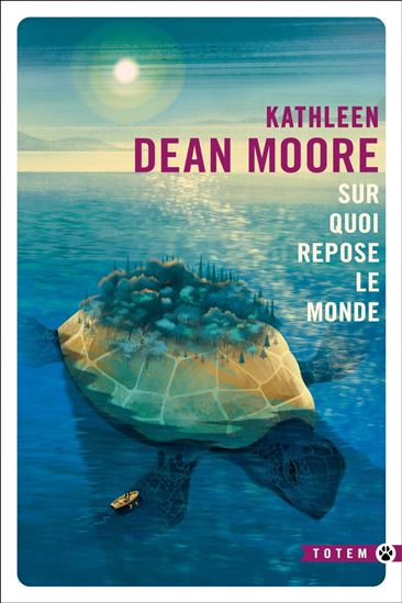 Sur quoi repose le monde - KATHLEEN DEAN MOORE