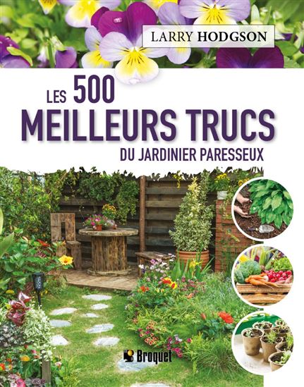 Les 500 meilleurs trucs du jardinier paresseux - LARRY HODGSON