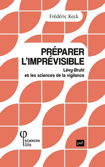 Préparer l&#39;imprévisible : Lévy-Bruhl et les sciences de la vigilance - FRÉDÉRIC KECK