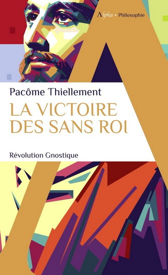 La Victoire des sans roi : révolution gnostique - PACÔME THIELLEMENT