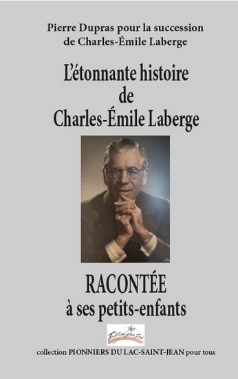 L'Étonnante histoire de Charles-Émile Laberge racontée à ses petits-enfants - PIERRE DUPRAS