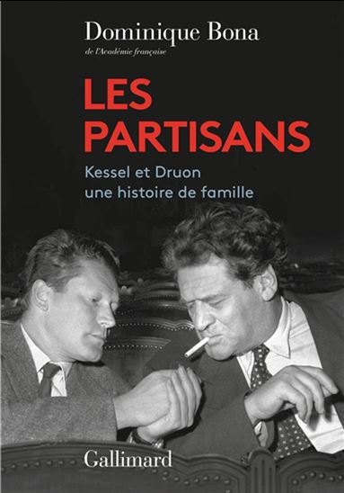 Les Partisans Kessel et Druon : une histoire de famille - DOMINIQUE BONA