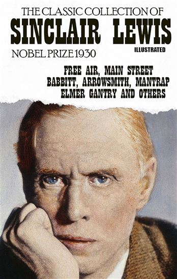 The classic collection of Sinclair Lewis. Nobel Prize 1930. Illustrated - SINCLAIR LEWIS
