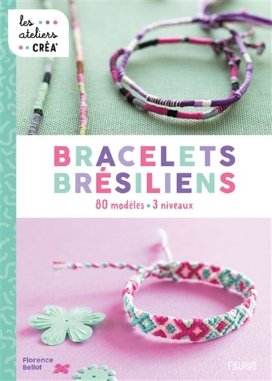 Bracelets brésiliens : 80 modèles : 3 niveaux - FLORENCE BELLOT