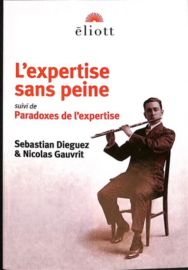 L&#39;Expertise sans peine : paradoxes de l&#39;expertise - SEBASTIAN DIEGUEZ - NICOLAS GAUVRIT