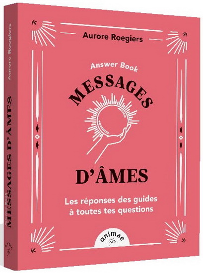 Answer book : messages d&#39;âmes : les guides répondent à toutes tes questions ! - AURORE ROEGIERS