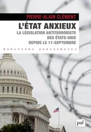 L'État anxieux : la législation antiterroriste des États-Unis depuis le 11-septembre - PIERRE-ALAIN CLÉMENT