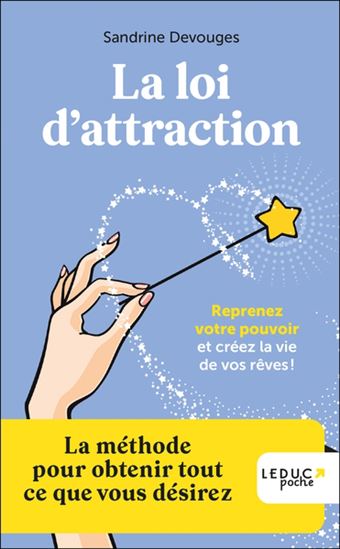 La Loi d&#39;attraction : reprenez votre pouvoir et créez la vie de vos rêves ! - SANDRINE DEVOUGES