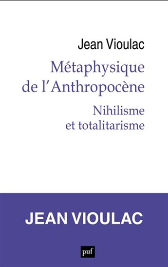 Métaphysique de l&#39;anthropocène T.01 Nihilisme et totalitarisme - JEAN VIOULAC