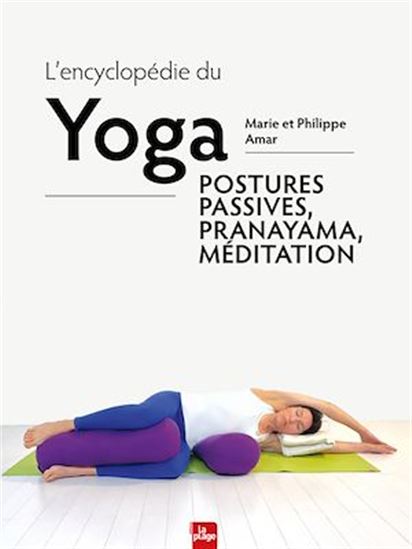 L&#39;Encyclopédie du yoga : postures passives, pranayama, méditation - MARIE AMAR - PHILIPPE