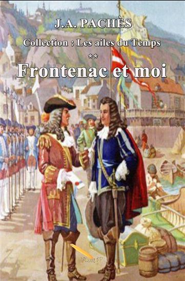 Les Ailes du temps T.02 Frontenac et moi - J A PACHÈS