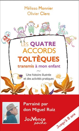 Les Quatre accords toltèques transmis à mon enfant : une histoire illustrée et des activités pratiques - MÉLISSA MONNIER - OLIVIER CLERC