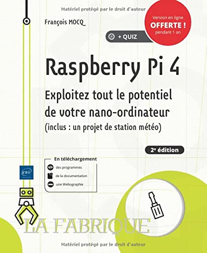 Raspberry Pi 4 : exploitez tout le potentiel de votre nano-ordinateur (inclus un projet de station météo) N. éd. - FRANÇOIS MOCQ
