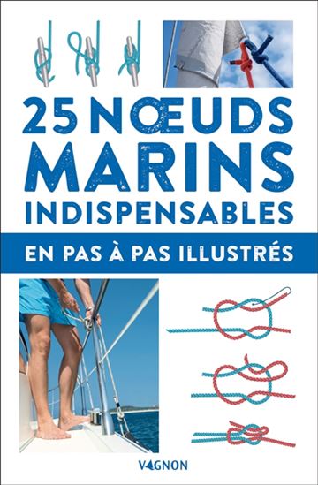 25 noeuds marins indispensables : en pas-à-pas illustrés N. éd. - MICHEL DIAMENT
