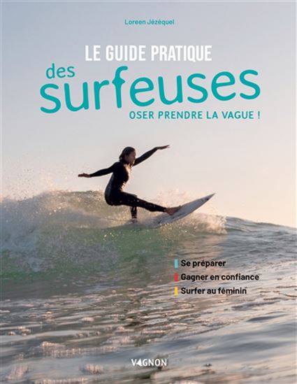 Le Guide pratique des surfeuses : oser prendre la vague ! - LOREEN JÉZÉQUEL