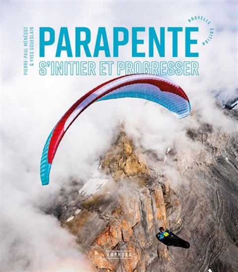 Le Parapente : s&#39;initier et progresser N. éd. - PIERRE-PAUL MÉNÉGOZ - YVES GOUESLAIN