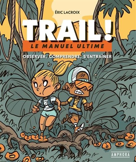 Trail ! : le manuel ultime - ERIC LACROIX - MATTHIEU FORICHON