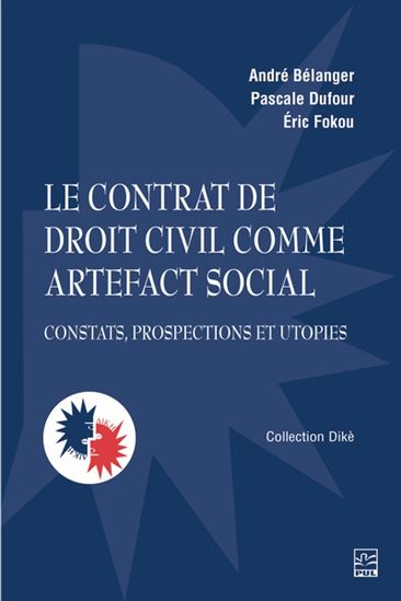 Le Contrat de droit civil comme artefact social : Constats, prospections et utopies - ANDRÉ BÉLANGER & AL