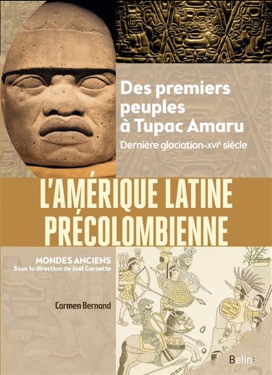 L&#39;Amérique latine précolombienne : des premiers peuples à Tupac Amaru : dernière glaciation-XVIe siècle - CARMEN BERNAND