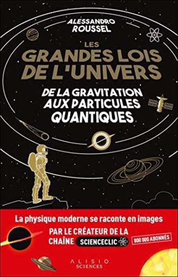 Les Grandes lois de l&#39;Univers : les mystères de l’Univers à portée de main - ALESSANDRO ROUSSEL