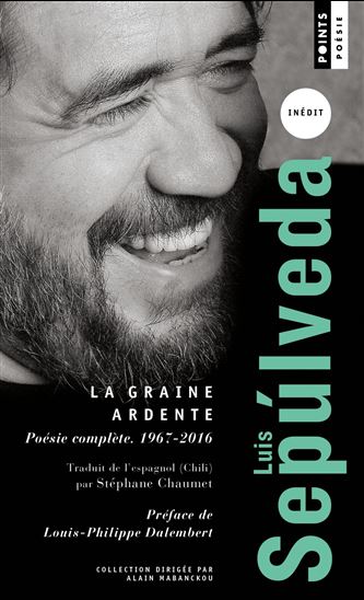 La Graine ardente : poésie complète (1967-2016) - LUIS SEPULVEDA