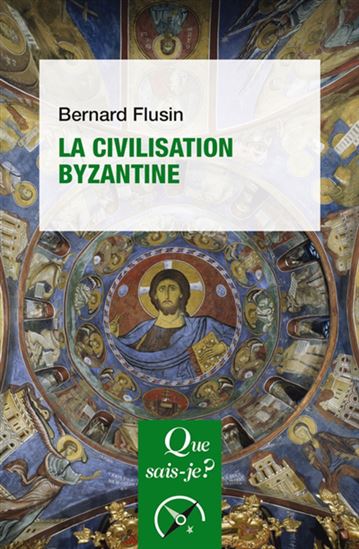 La Civilisation byzantine N. éd. - BERNARD FLUSIN