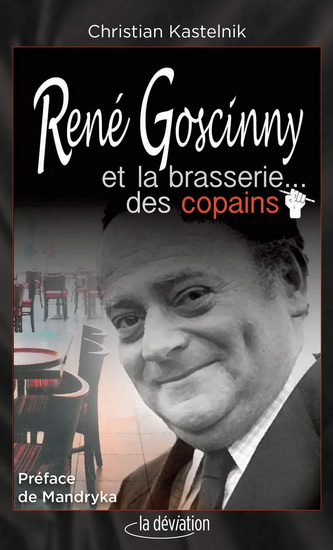 René Goscinny et la brasserie des copains - CHRISTIAN KASTELNIK