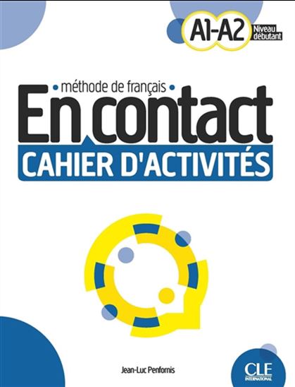 En contact A1-A2, niveau débutant : méthode de français : cahier d&#39;activités - JEAN-LUC PENFORNIS